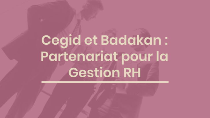 Cegid et Badakan s'allient pour répondre aux attentes des entreprises en matière de gestion RH