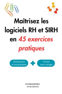 Maitrisez les logiciels et les SIRH en 45 exercices pratiques