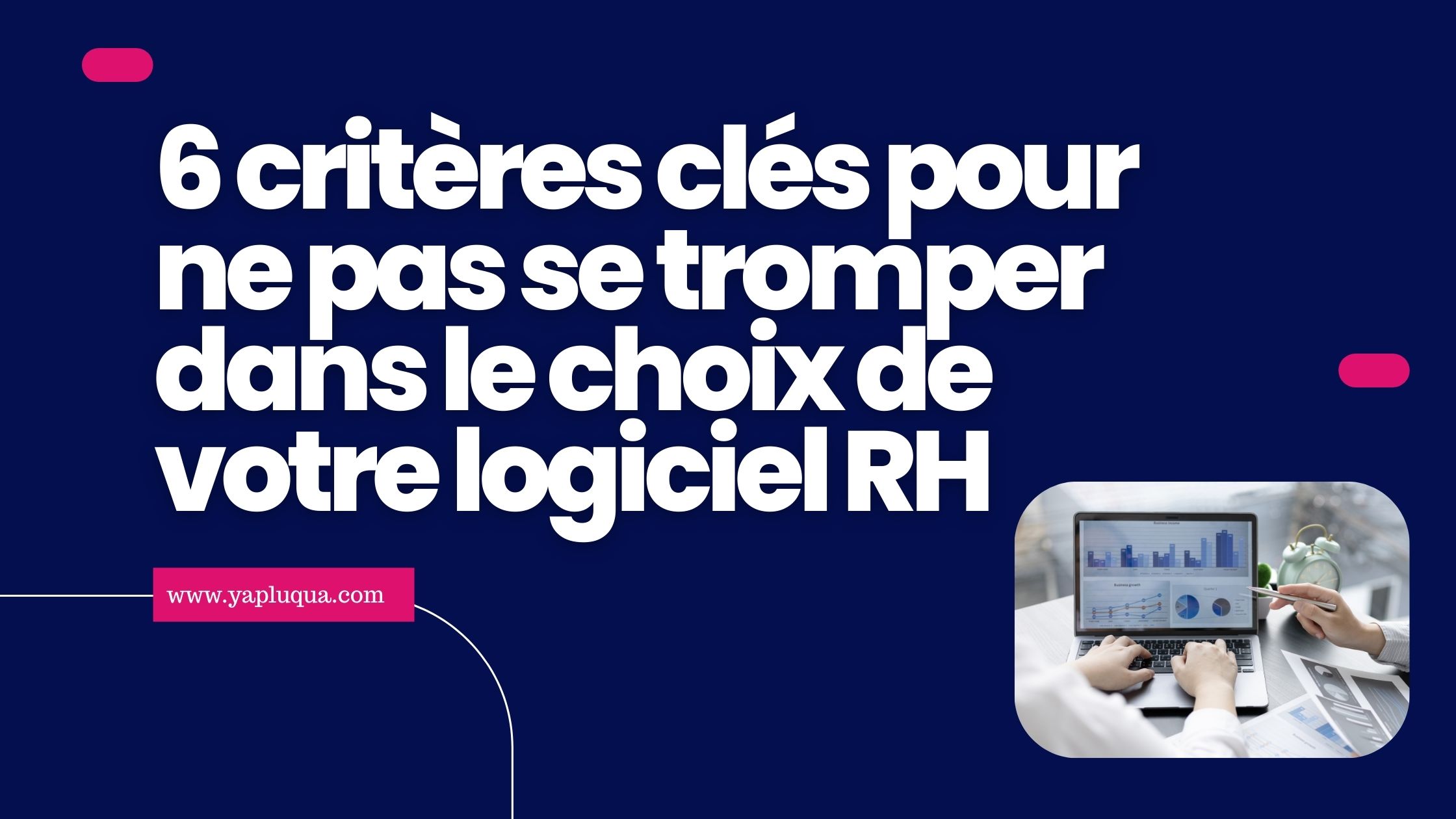 6 critères clés pour ne pas se tromper dans le choix de votre logiciel RH