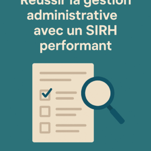 Réussir la gestion administrative avec un SIRH performant
